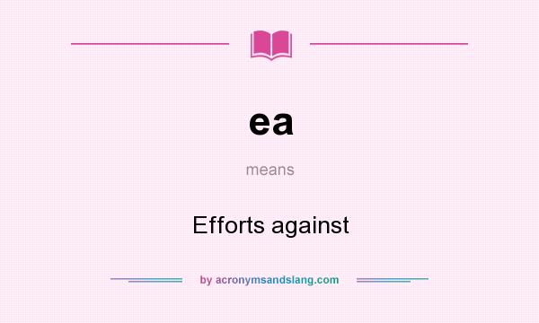 What does ea mean? It stands for Efforts against