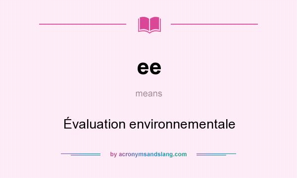 What does ee mean? It stands for Évaluation environnementale