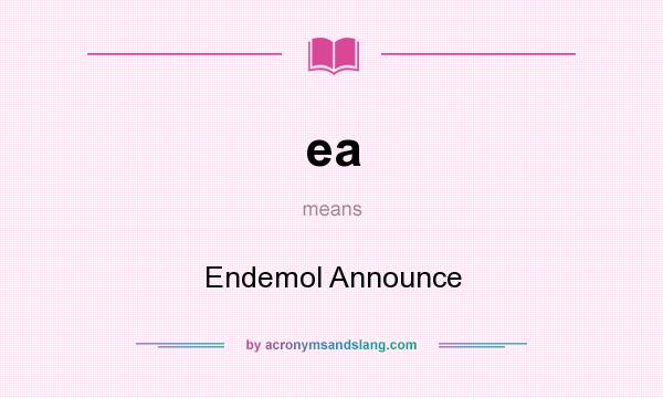 What does ea mean? It stands for Endemol Announce