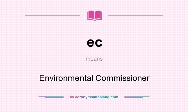 What does ec mean? It stands for Environmental Commissioner