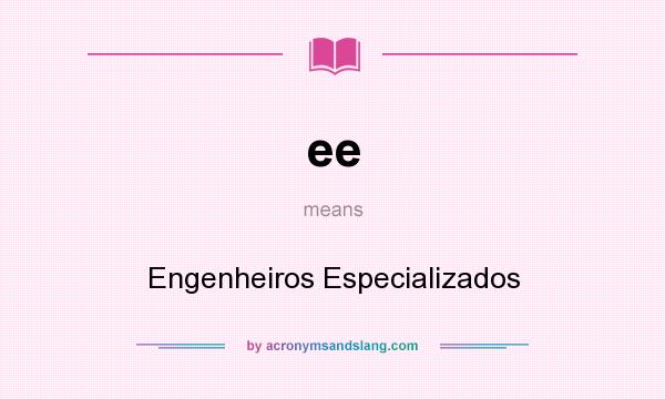 What does ee mean? It stands for Engenheiros Especializados