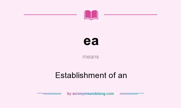 What does ea mean? It stands for Establishment of an