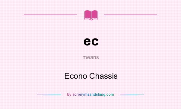 What does ec mean? It stands for Econo Chassis
