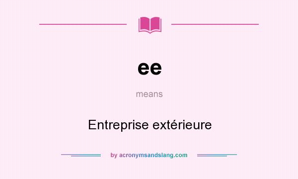 What does ee mean? It stands for Entreprise extérieure