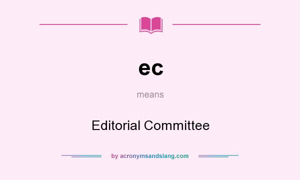 What does ec mean? It stands for Editorial Committee