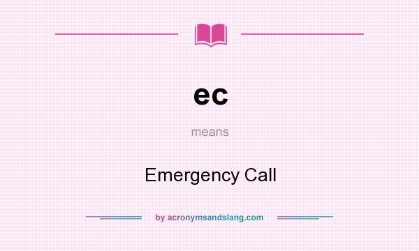 What does ec mean? It stands for Emergency Call