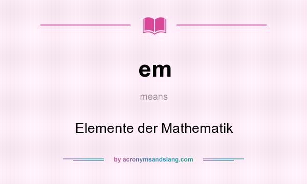 What does em mean? It stands for Elemente der Mathematik