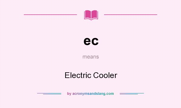 What does ec mean? It stands for Electric Cooler