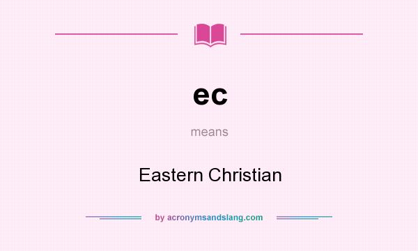 What does ec mean? It stands for Eastern Christian