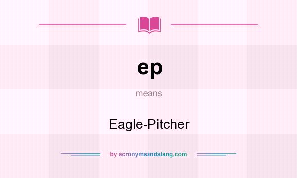 What does ep mean? It stands for Eagle-Pitcher