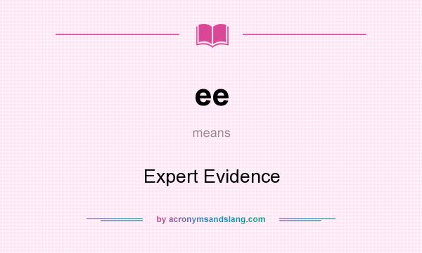 What does ee mean? It stands for Expert Evidence