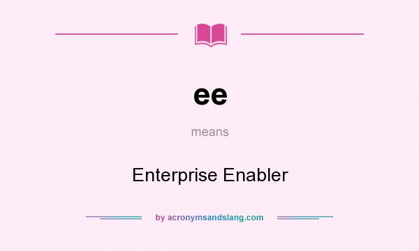 What does ee mean? It stands for Enterprise Enabler