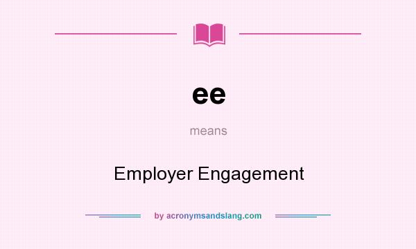 What does ee mean? It stands for Employer Engagement