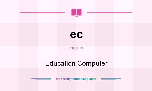 What does ec mean? It stands for Education Computer