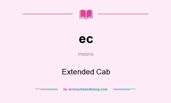 What does ec mean? It stands for Extended Cab
