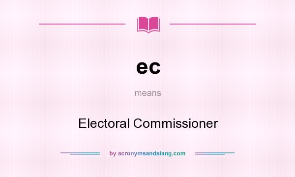 What does ec mean? It stands for Electoral Commissioner