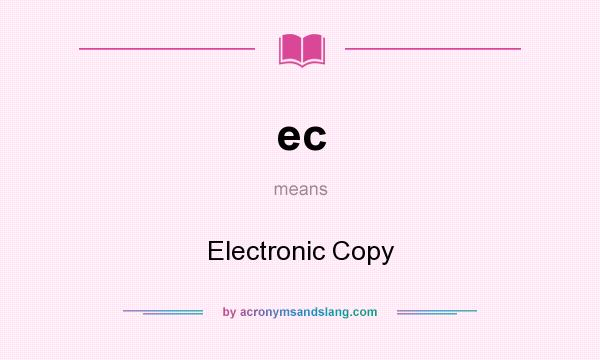 What does ec mean? It stands for Electronic Copy