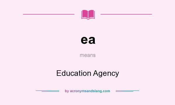 What does ea mean? It stands for Education Agency