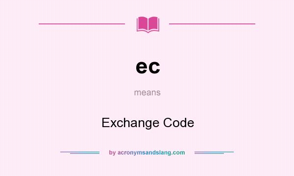 What does ec mean? It stands for Exchange Code