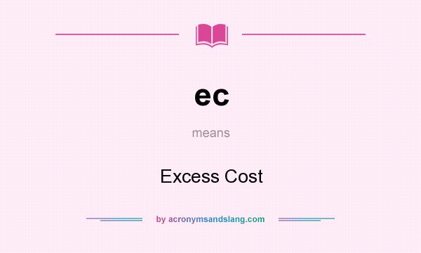 What does ec mean? It stands for Excess Cost