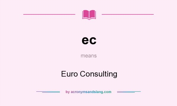 What does ec mean? It stands for Euro Consulting