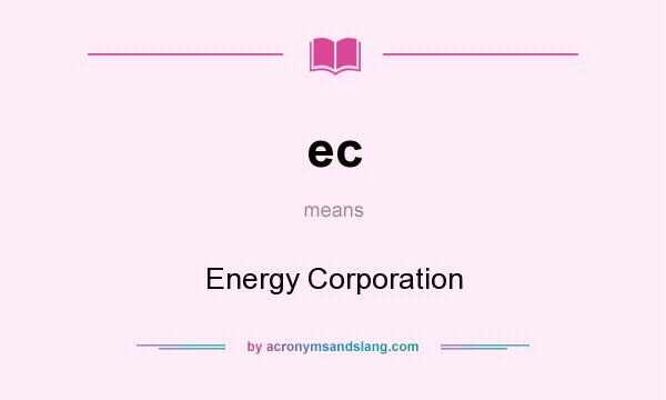 What does ec mean? It stands for Energy Corporation