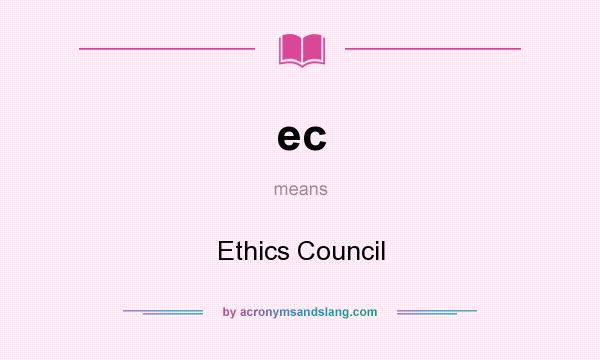 What does ec mean? It stands for Ethics Council