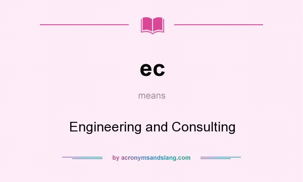 What does ec mean? It stands for Engineering and Consulting