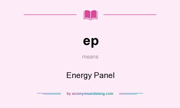 What does ep mean? It stands for Energy Panel