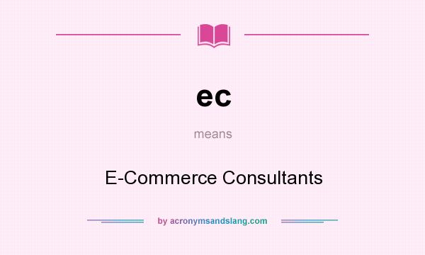 What does ec mean? It stands for E-Commerce Consultants