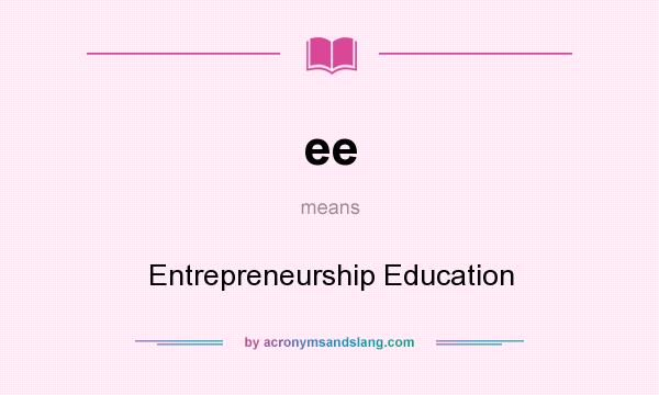 What does ee mean? It stands for Entrepreneurship Education