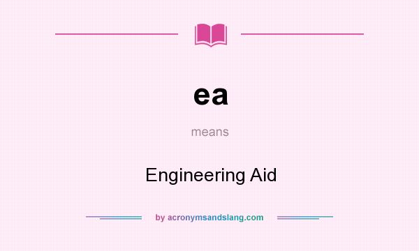 What does ea mean? It stands for Engineering Aid