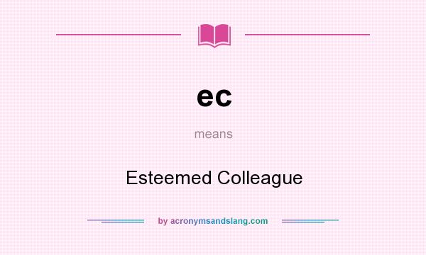 What does ec mean? It stands for Esteemed Colleague