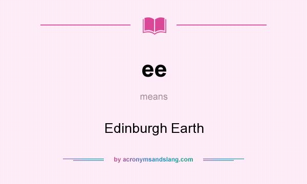 What does ee mean? It stands for Edinburgh Earth