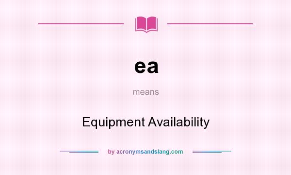 What does ea mean? It stands for Equipment Availability