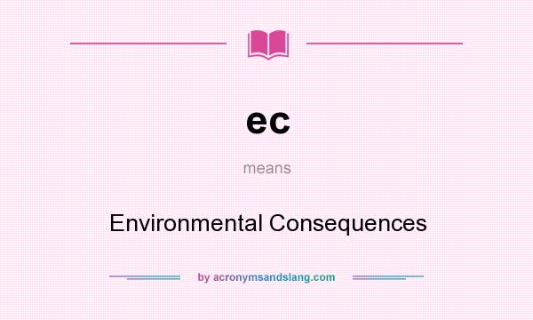 What does ec mean? It stands for Environmental Consequences
