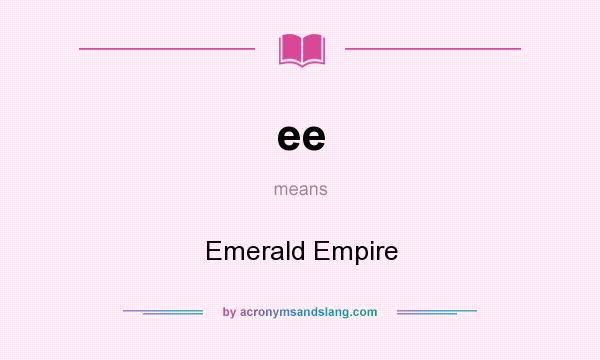 What does ee mean? It stands for Emerald Empire