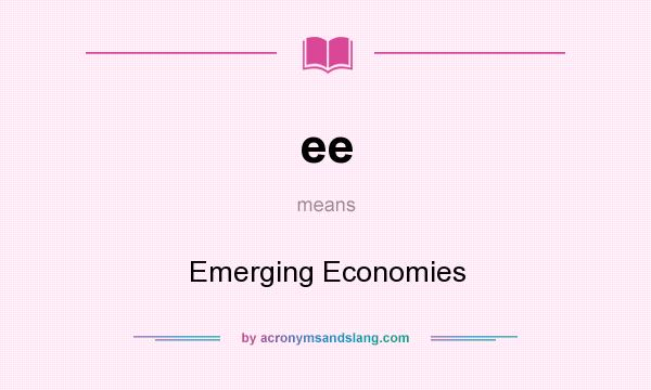 What does ee mean? It stands for Emerging Economies
