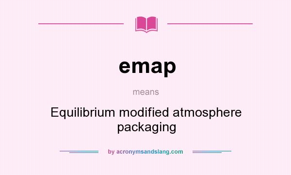 What does emap mean? It stands for Equilibrium modified atmosphere packaging