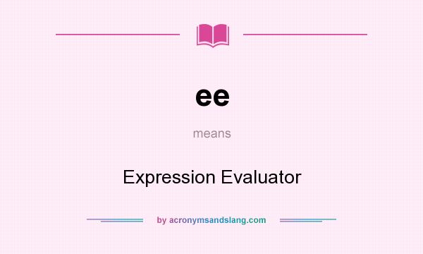 What does ee mean? It stands for Expression Evaluator