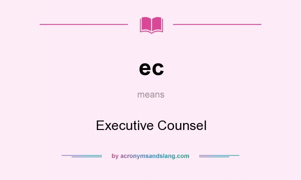 What does ec mean? It stands for Executive Counsel