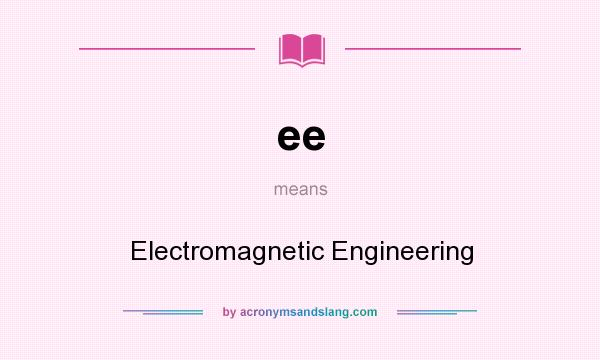 What does ee mean? It stands for Electromagnetic Engineering