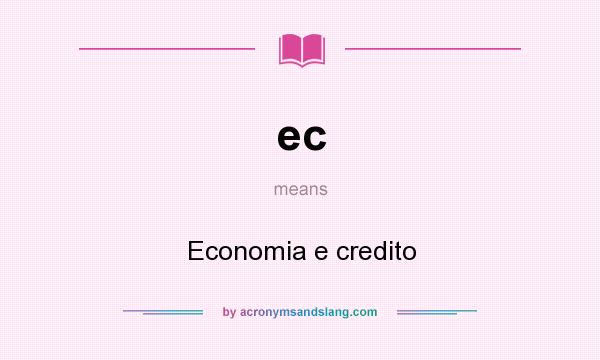 What does ec mean? It stands for Economia e credito
