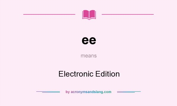 What does ee mean? It stands for Electronic Edition