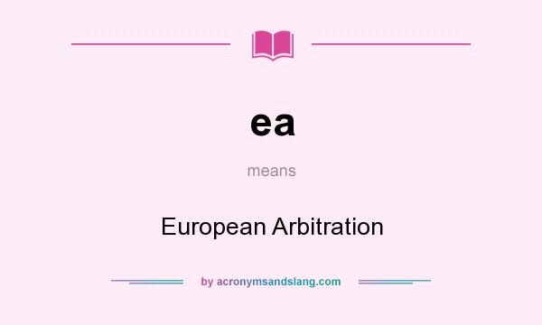 What does ea mean? It stands for European Arbitration