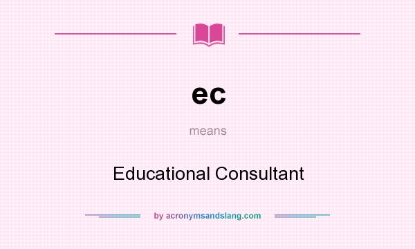 What does ec mean? It stands for Educational Consultant