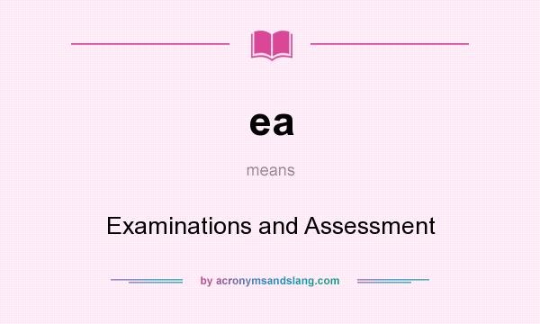 What does ea mean? It stands for Examinations and Assessment