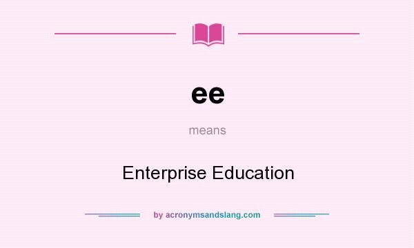 What does ee mean? It stands for Enterprise Education