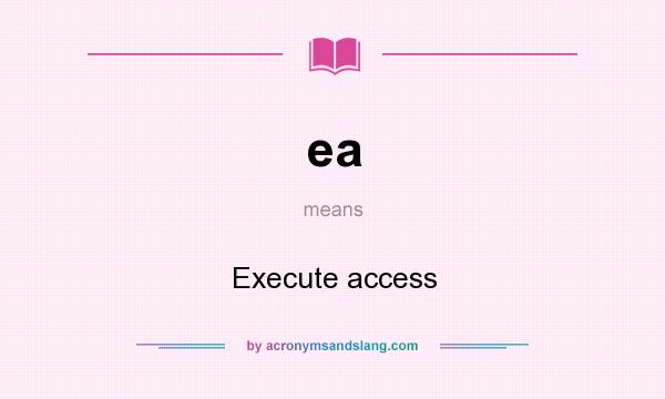What does ea mean? It stands for Execute access