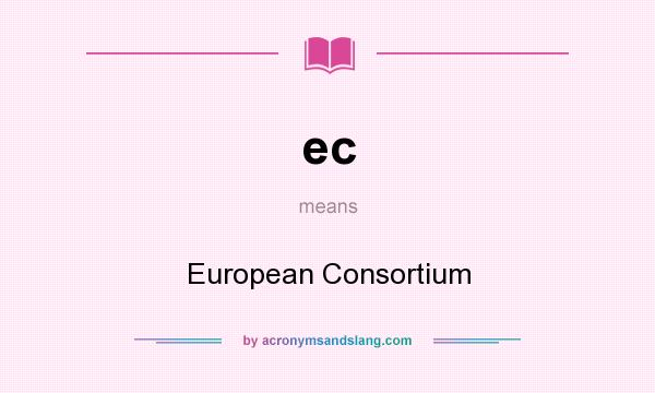What does ec mean? It stands for European Consortium
